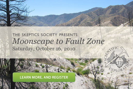 The Skeptics Society presents Moonscape to Fault Zone (Saturday, October 16, 2010). Learn more and Register.