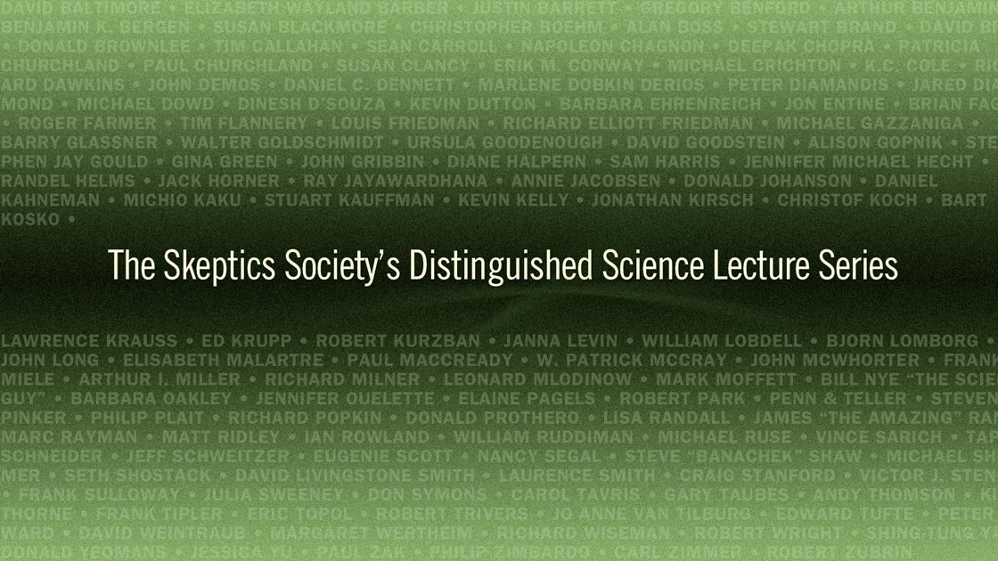 The Skeptics Society's Distinguished Science Lecture Series