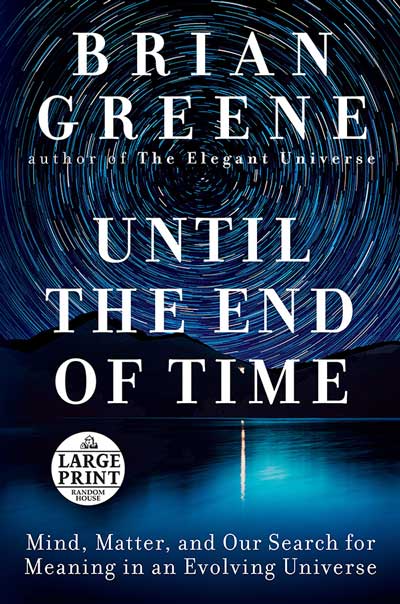 Until the End of Time: Mind, Matter, and Our Search for Meaning in an Evolving Universe (book cover)