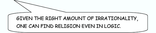 Given the right amount of irrationality, one can find religion even in logic.